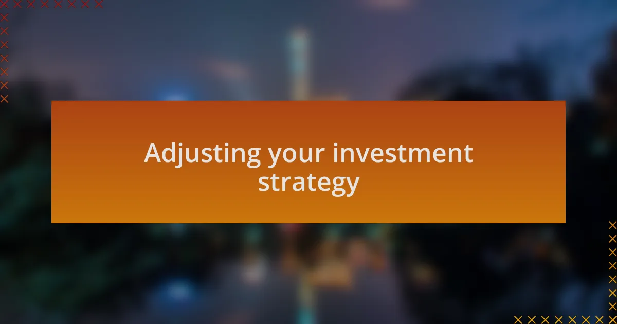 Adjusting your investment strategy