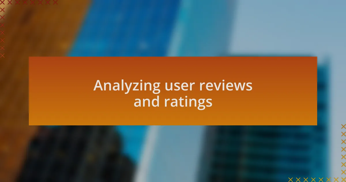 Analyzing user reviews and ratings