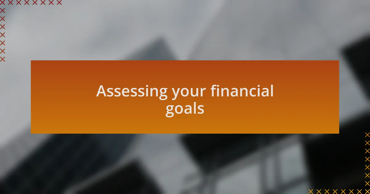 Assessing your financial goals