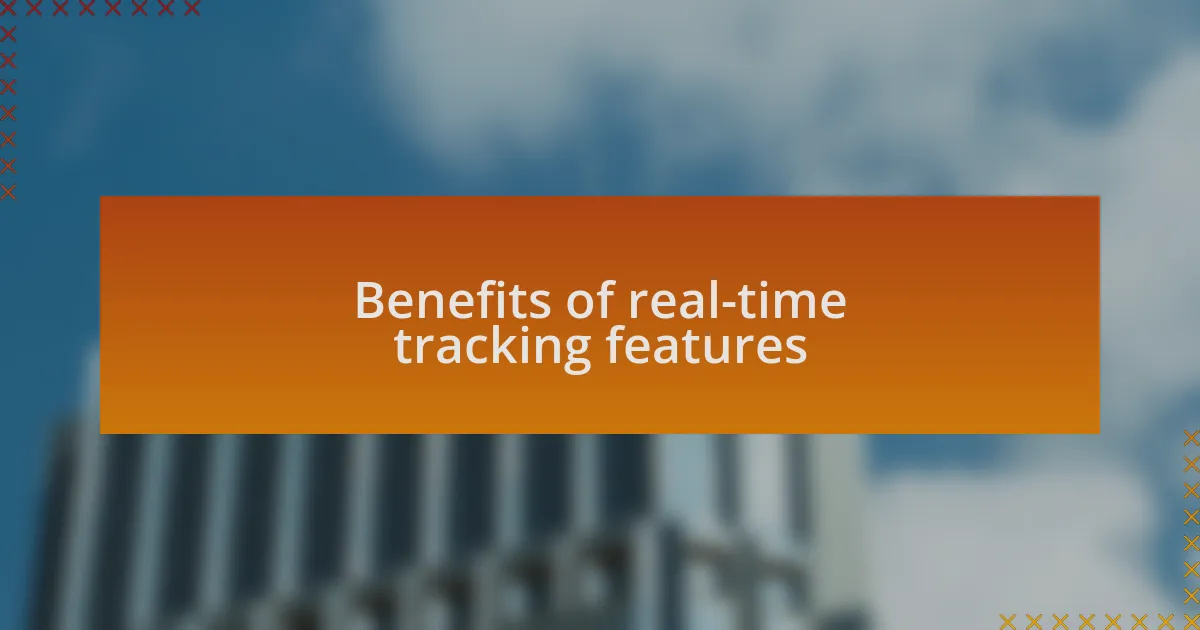 Benefits of real-time tracking features