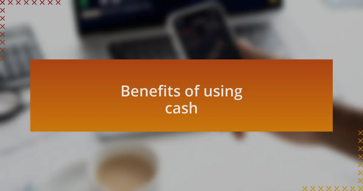 Benefits of using cash
