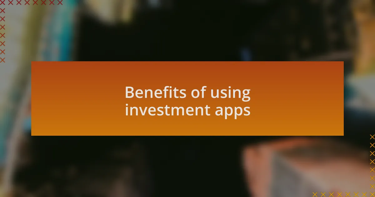 Benefits of using investment apps