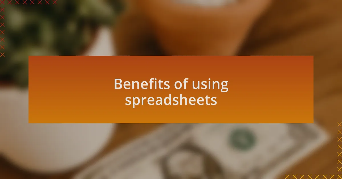 Benefits of using spreadsheets