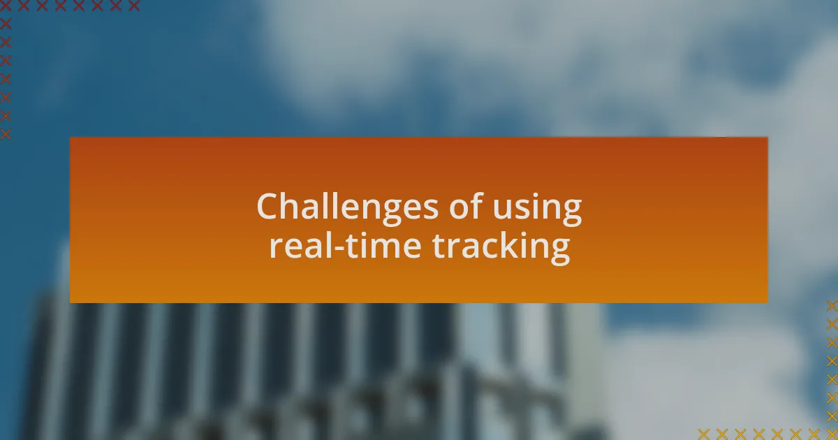 Challenges of using real-time tracking