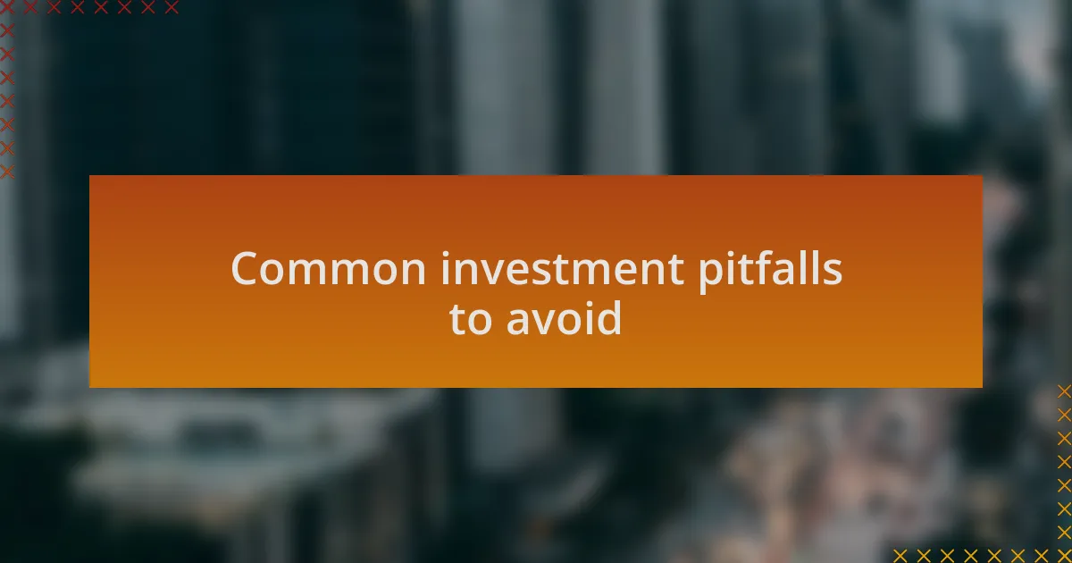 Common investment pitfalls to avoid