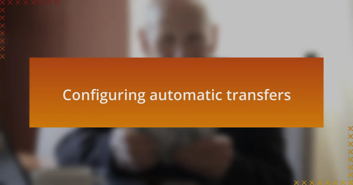Configuring automatic transfers