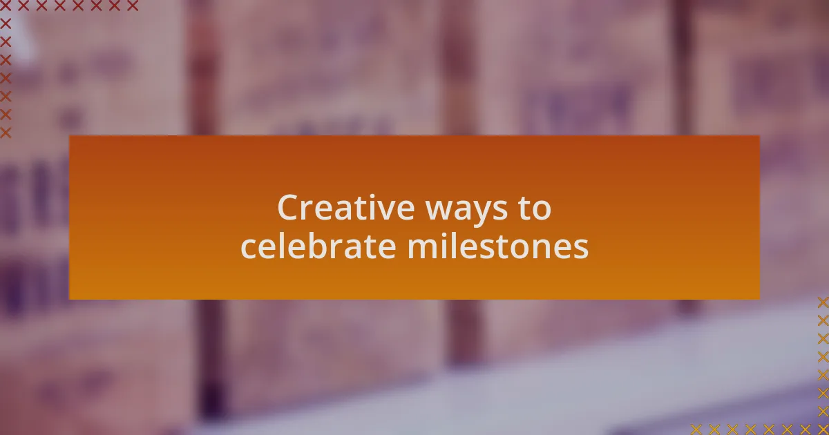 Creative ways to celebrate milestones