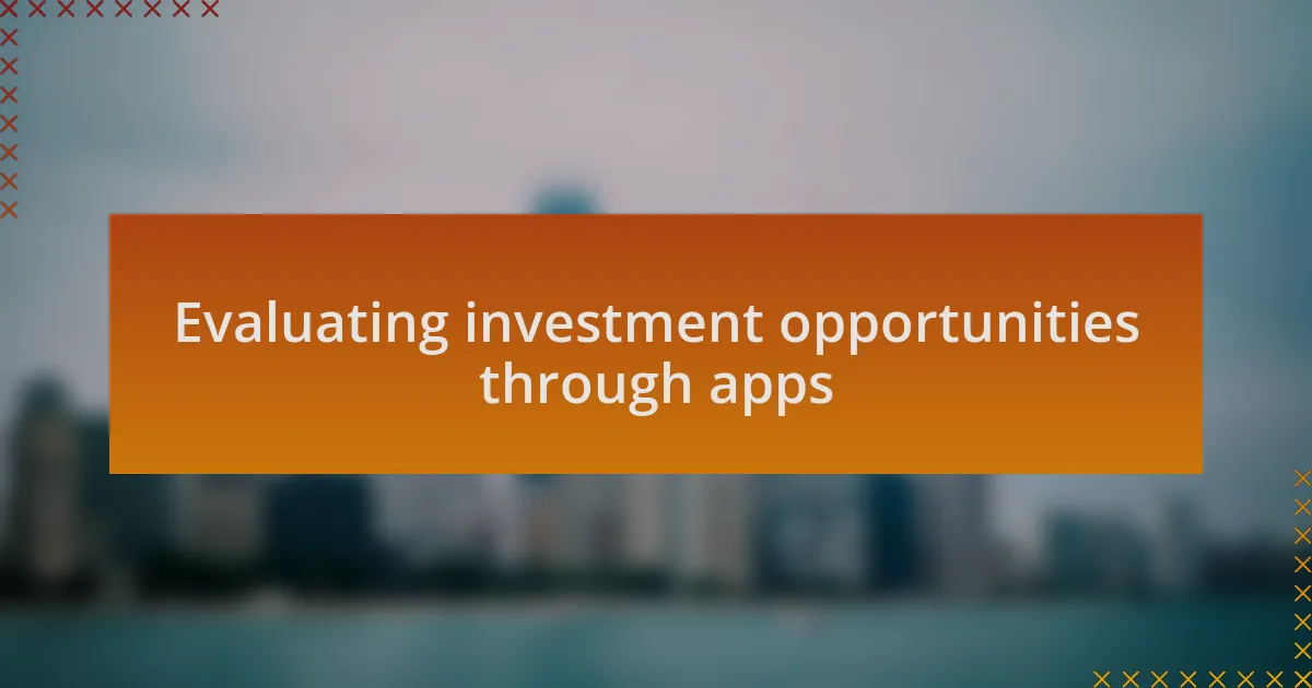 Evaluating investment opportunities through apps