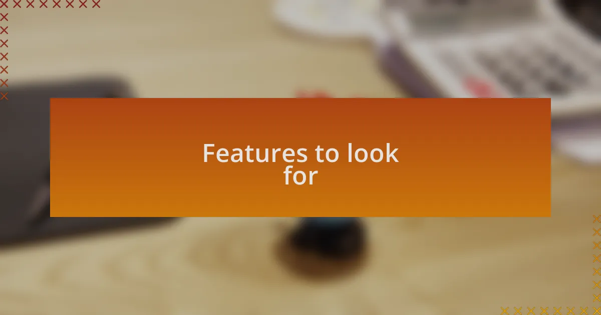 Features to look for