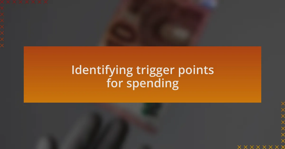 Identifying trigger points for spending