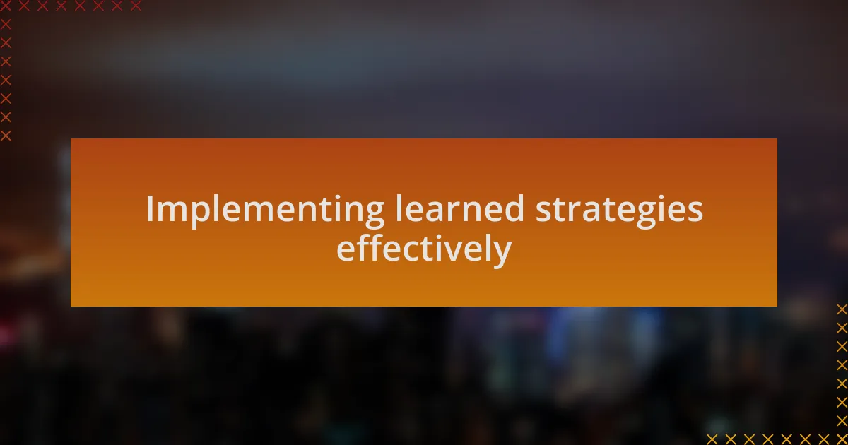 Implementing learned strategies effectively
