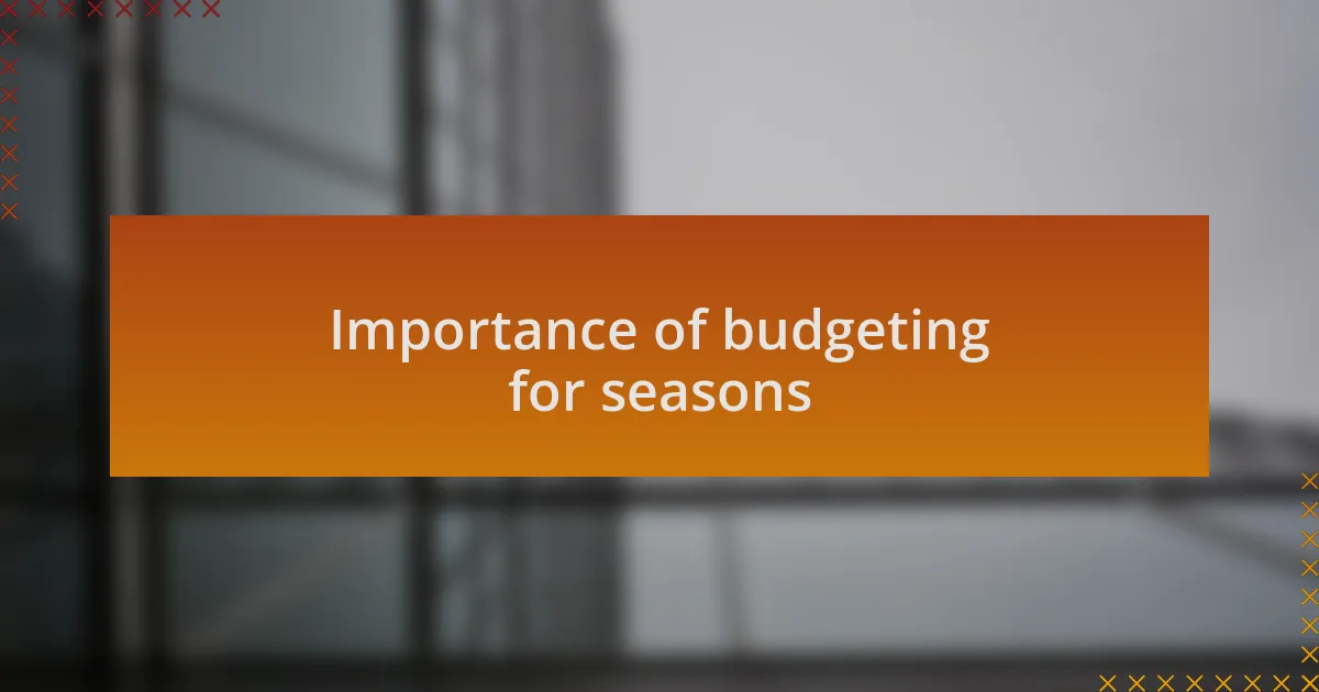 Importance of budgeting for seasons