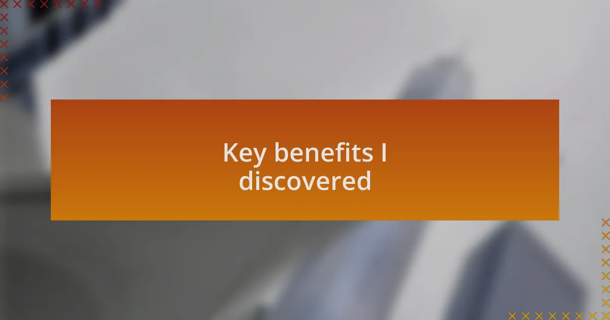 Key benefits I discovered