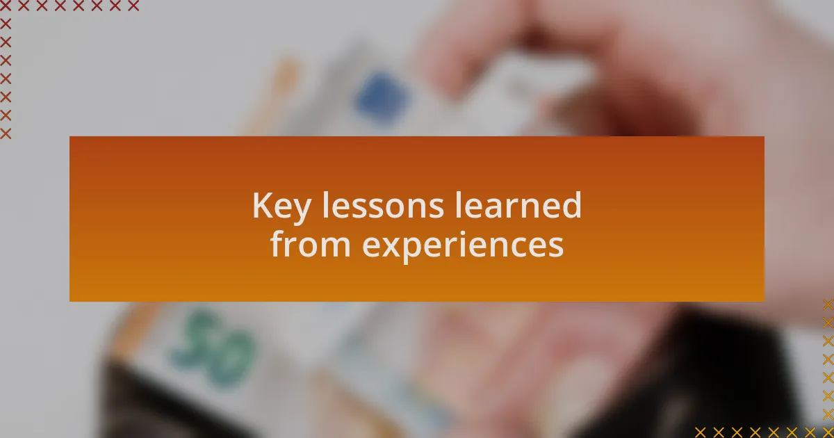 Key lessons learned from experiences