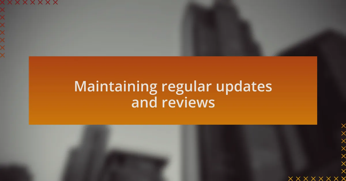 Maintaining regular updates and reviews