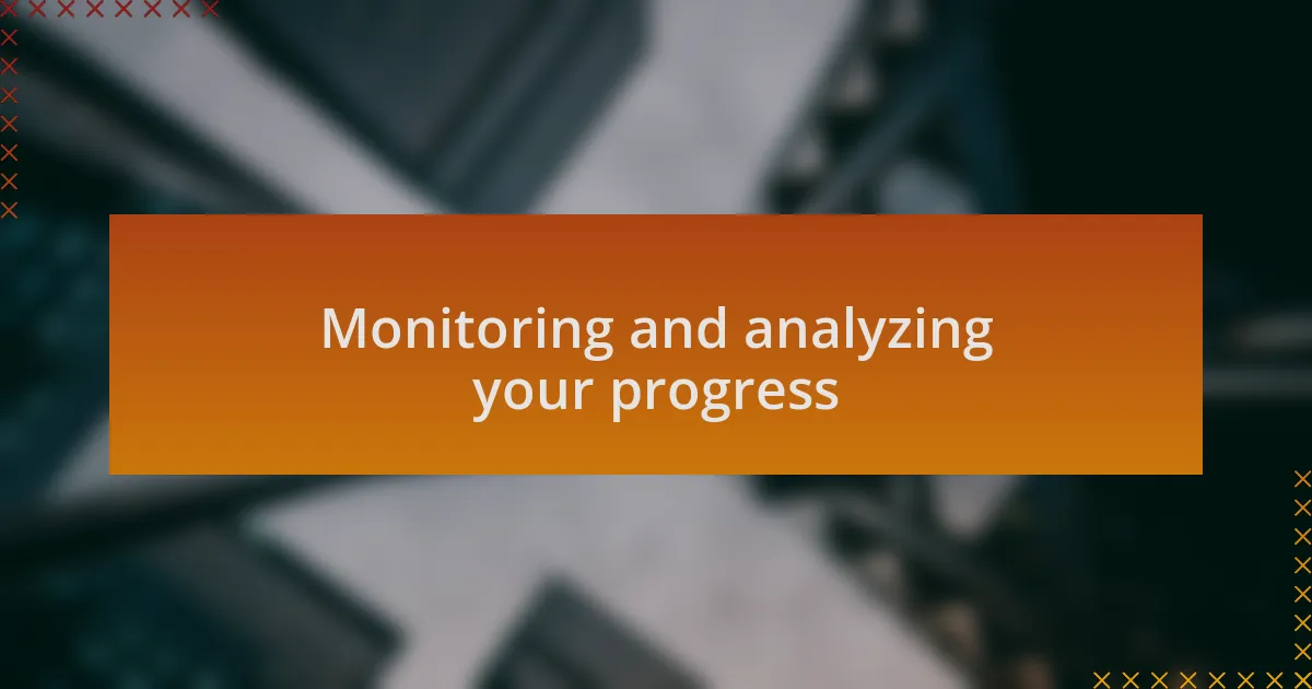 Monitoring and analyzing your progress