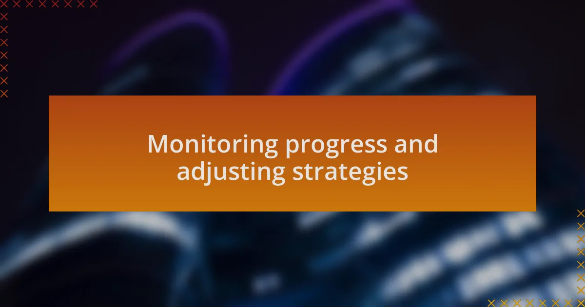 Monitoring progress and adjusting strategies