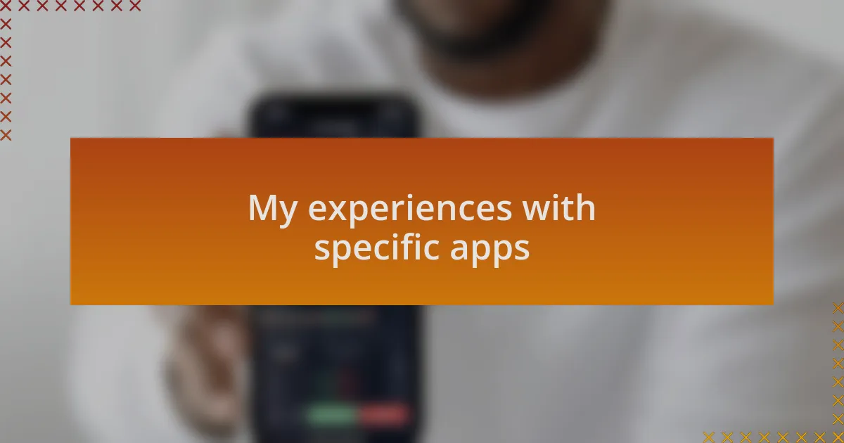 My experiences with specific apps