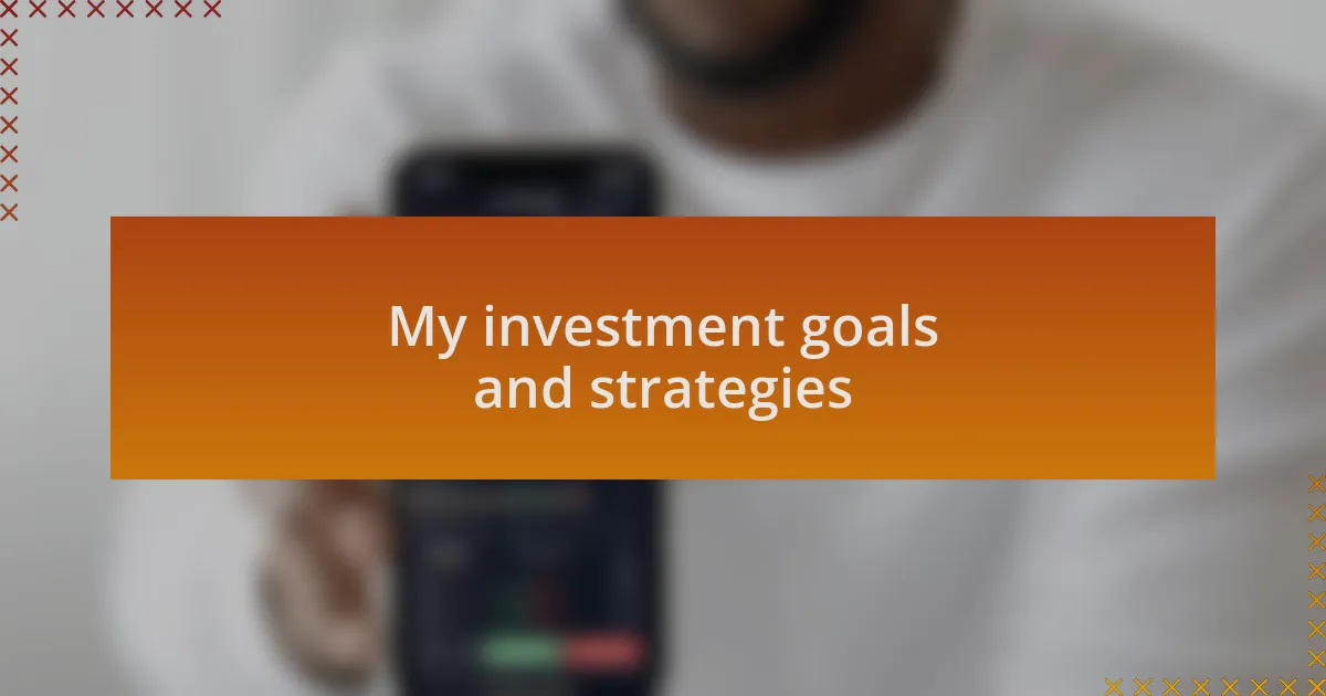 My investment goals and strategies