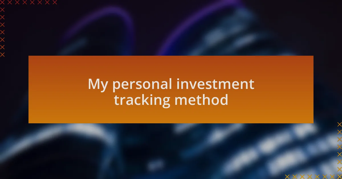My personal investment tracking method