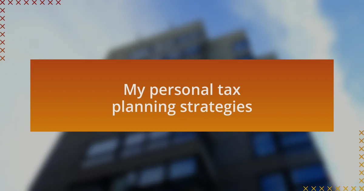 My personal tax planning strategies