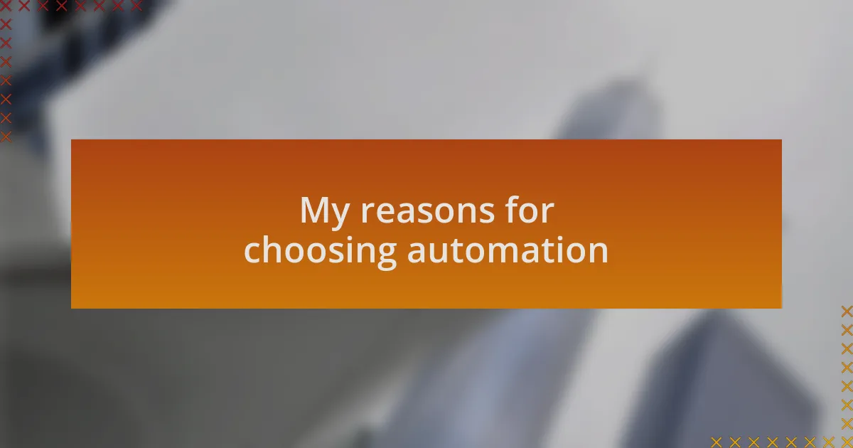 My reasons for choosing automation
