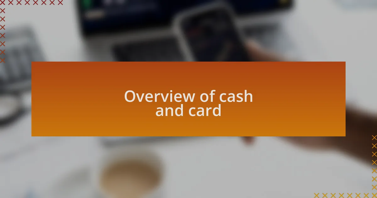 Overview of cash and card