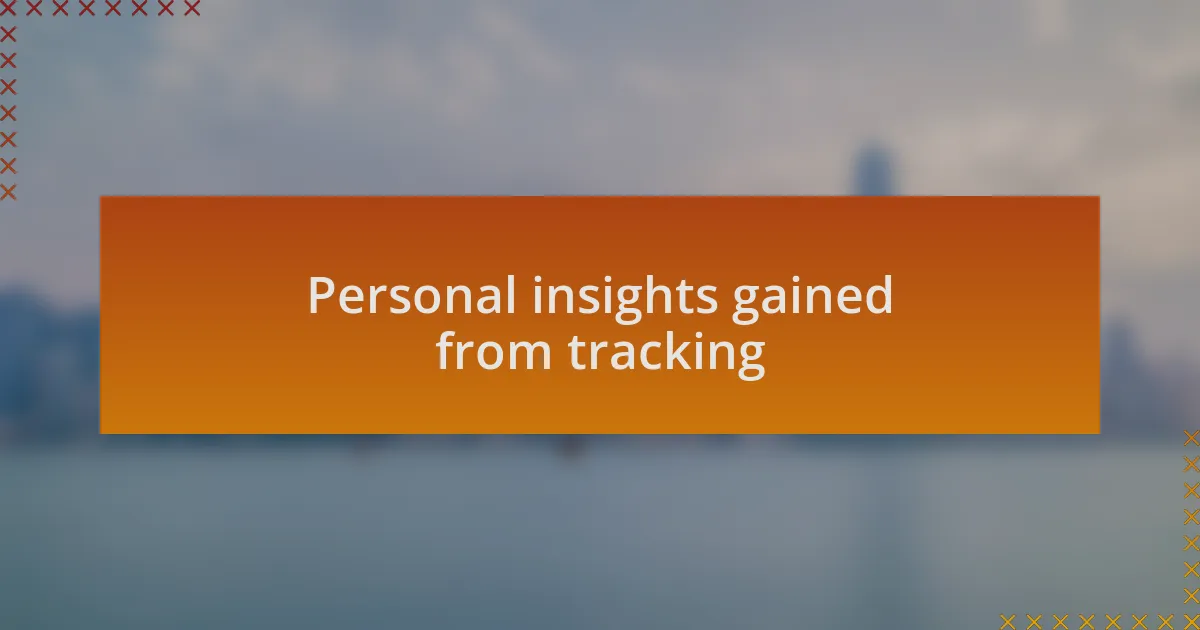 Personal insights gained from tracking