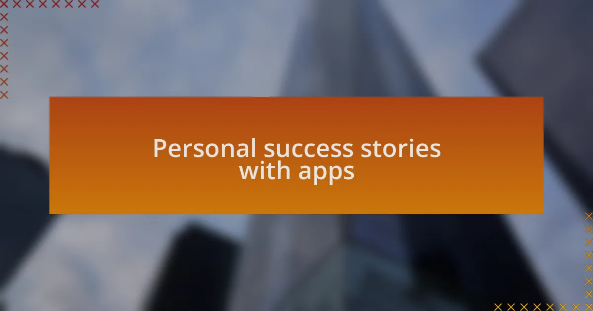 Personal success stories with apps