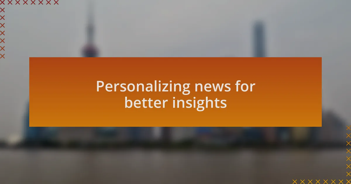 Personalizing news for better insights