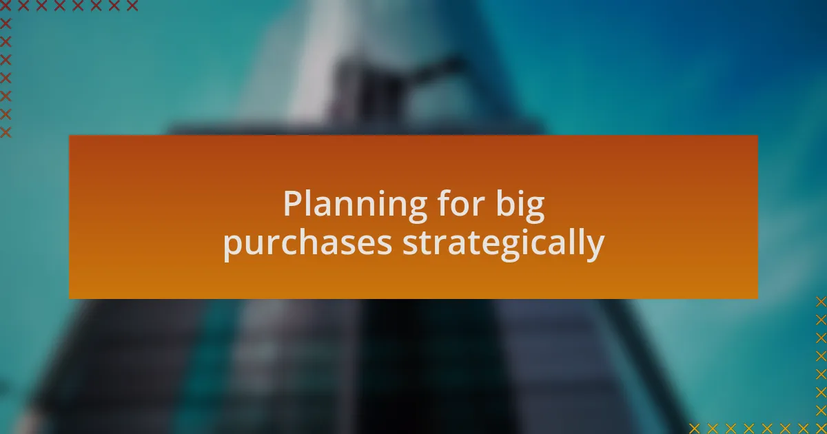 Planning for big purchases strategically