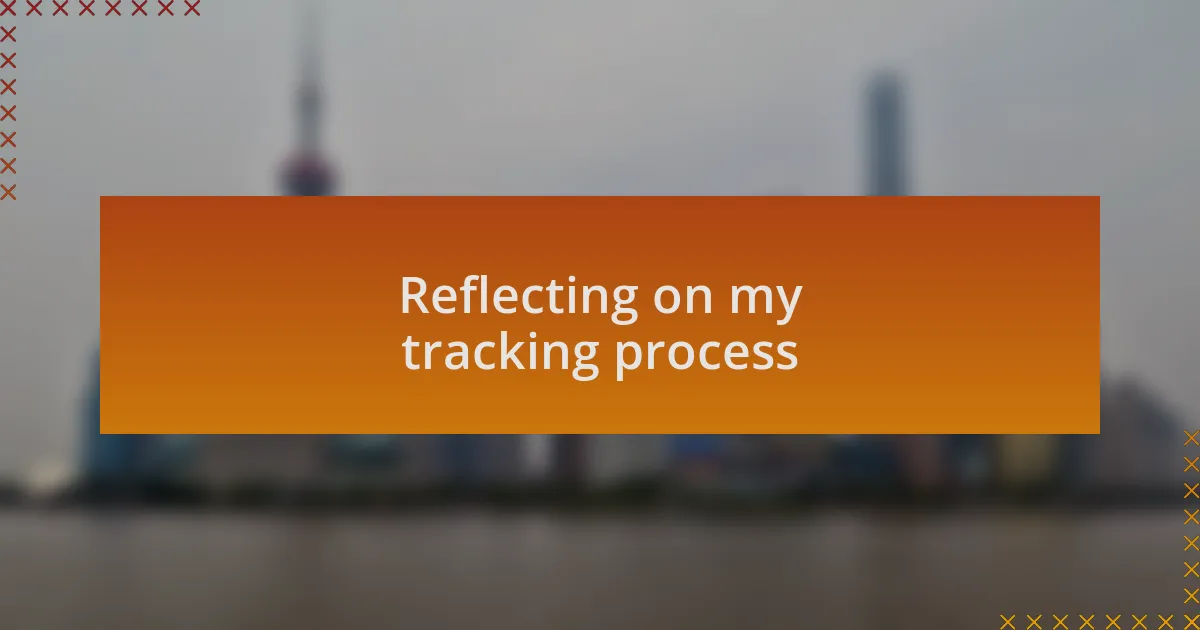 Reflecting on my tracking process