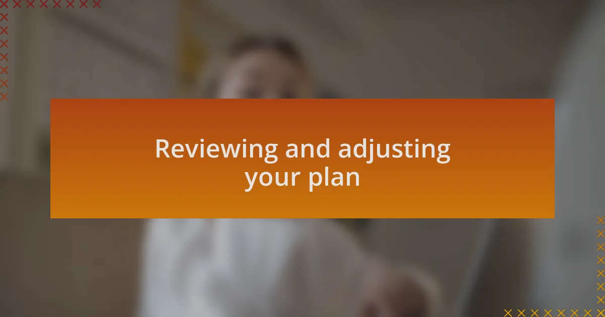 Reviewing and adjusting your plan