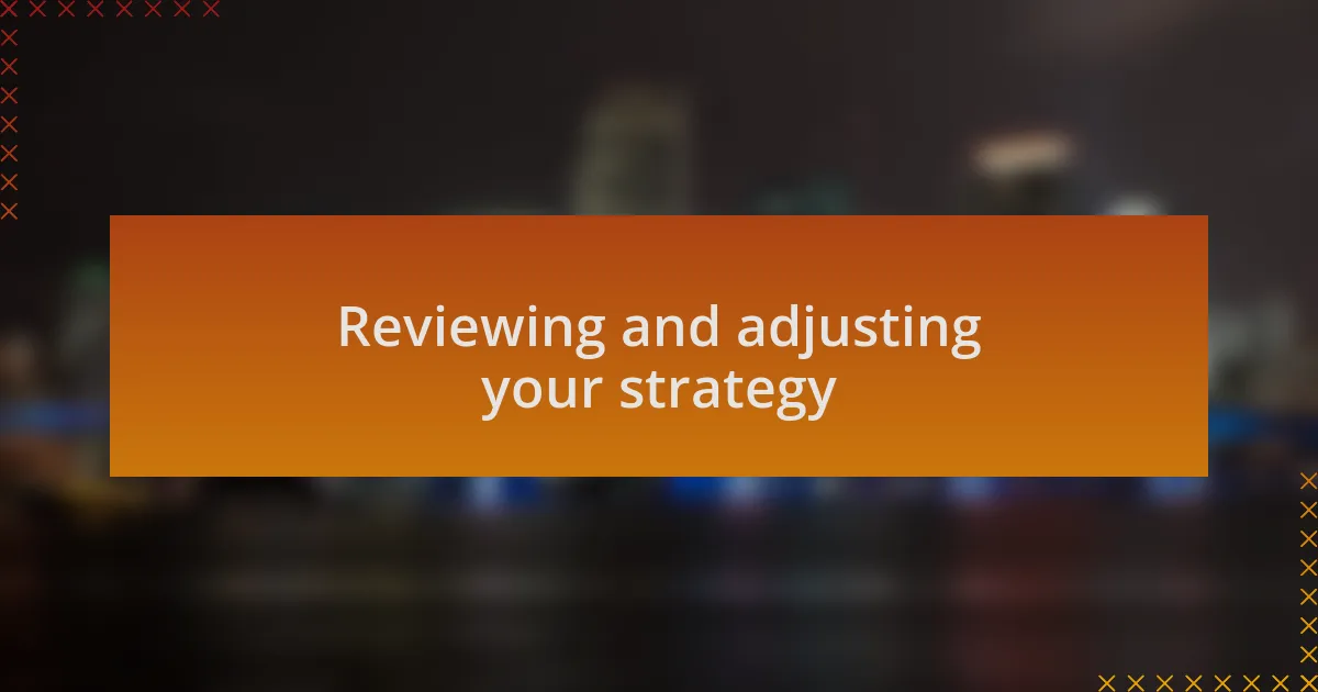Reviewing and adjusting your strategy