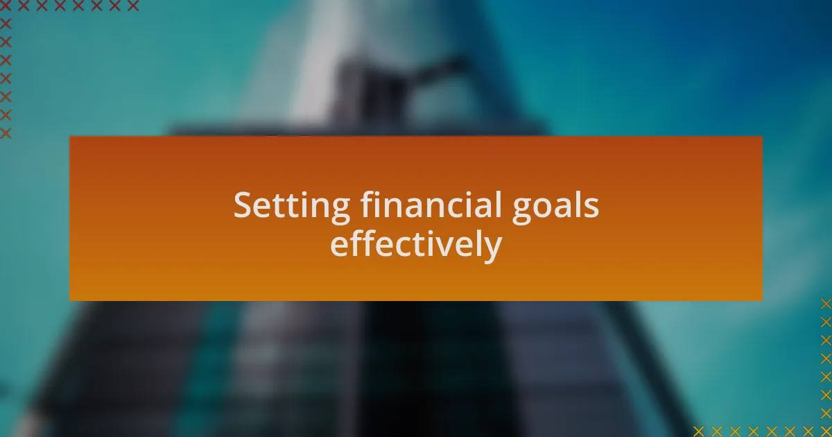 Setting financial goals effectively