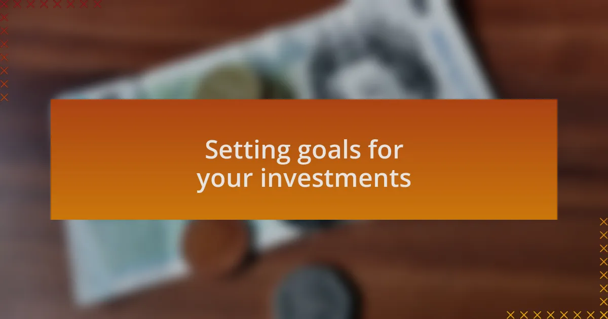 Setting goals for your investments