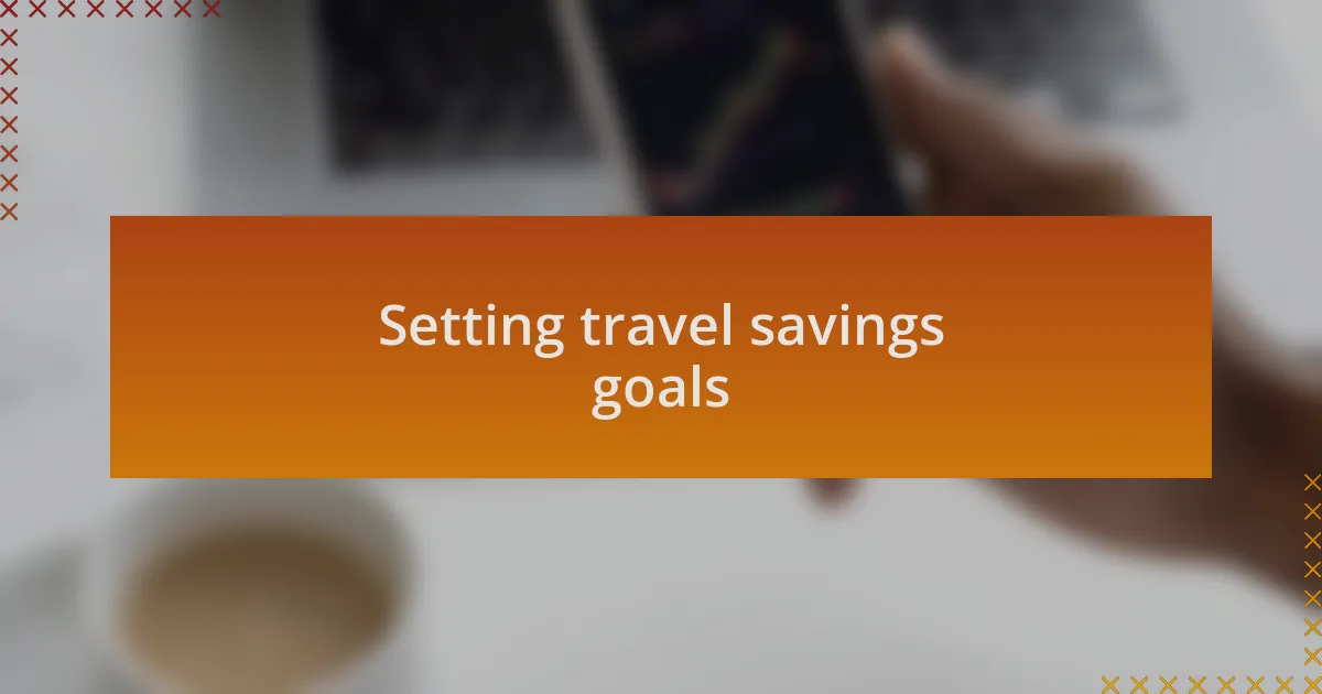 Setting travel savings goals