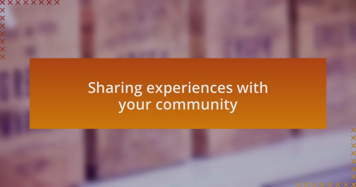 Sharing experiences with your community