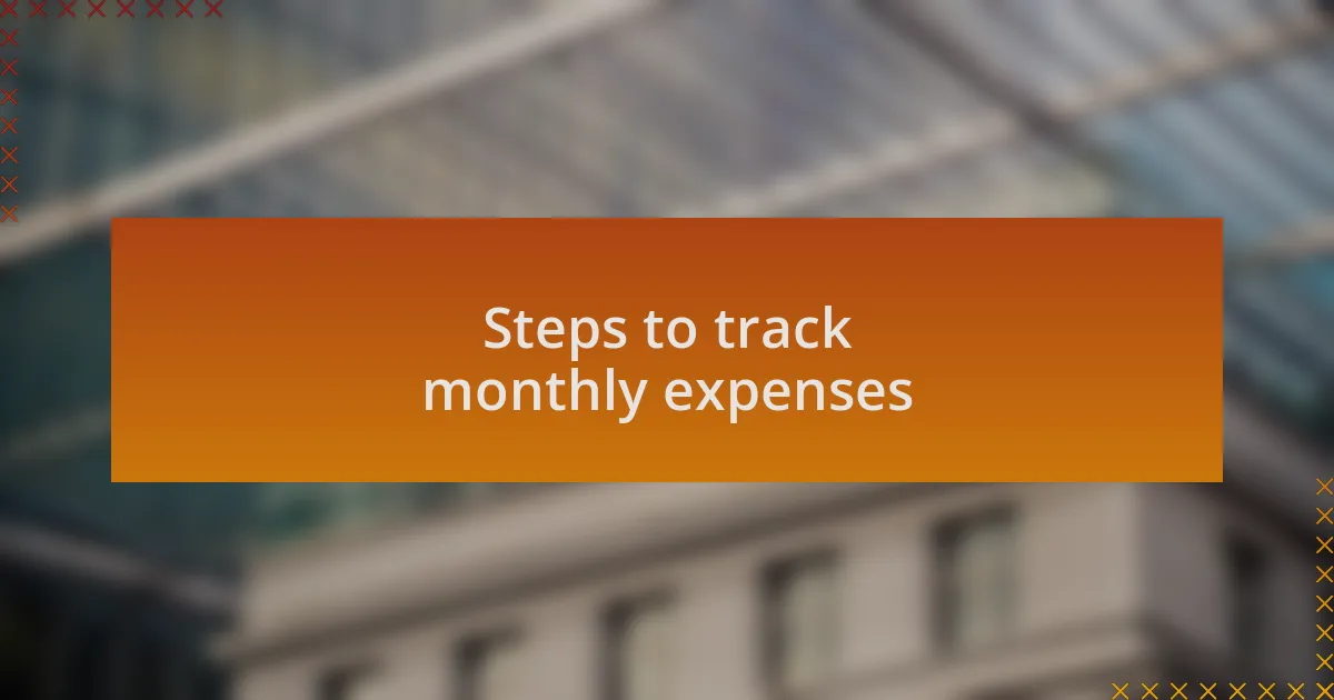 Steps to track monthly expenses
