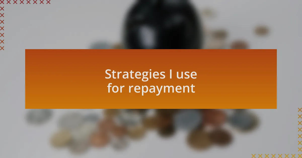 Strategies I use for repayment