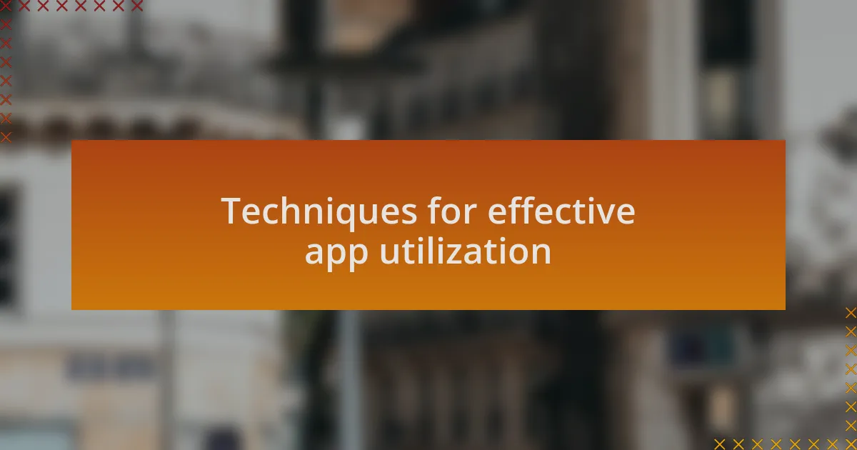 Techniques for effective app utilization
