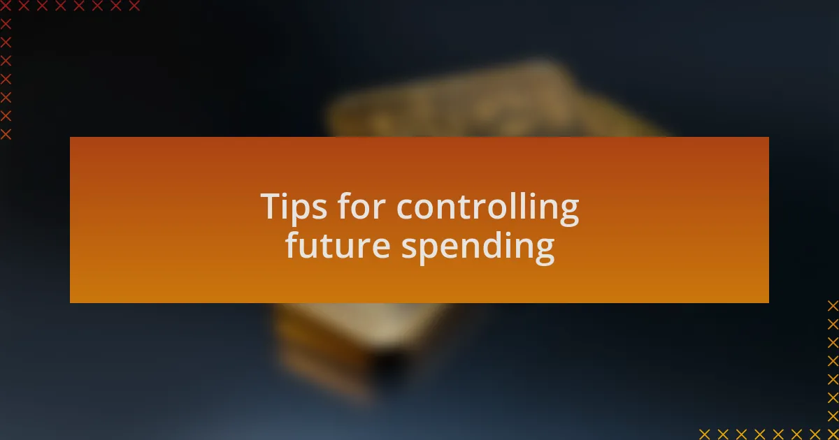 Tips for controlling future spending