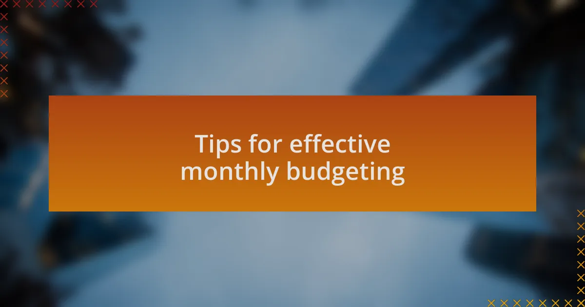 Tips for effective monthly budgeting