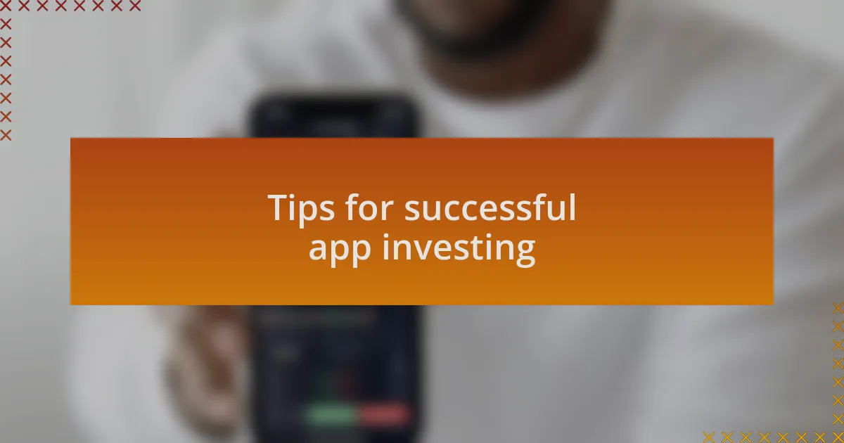 Tips for successful app investing
