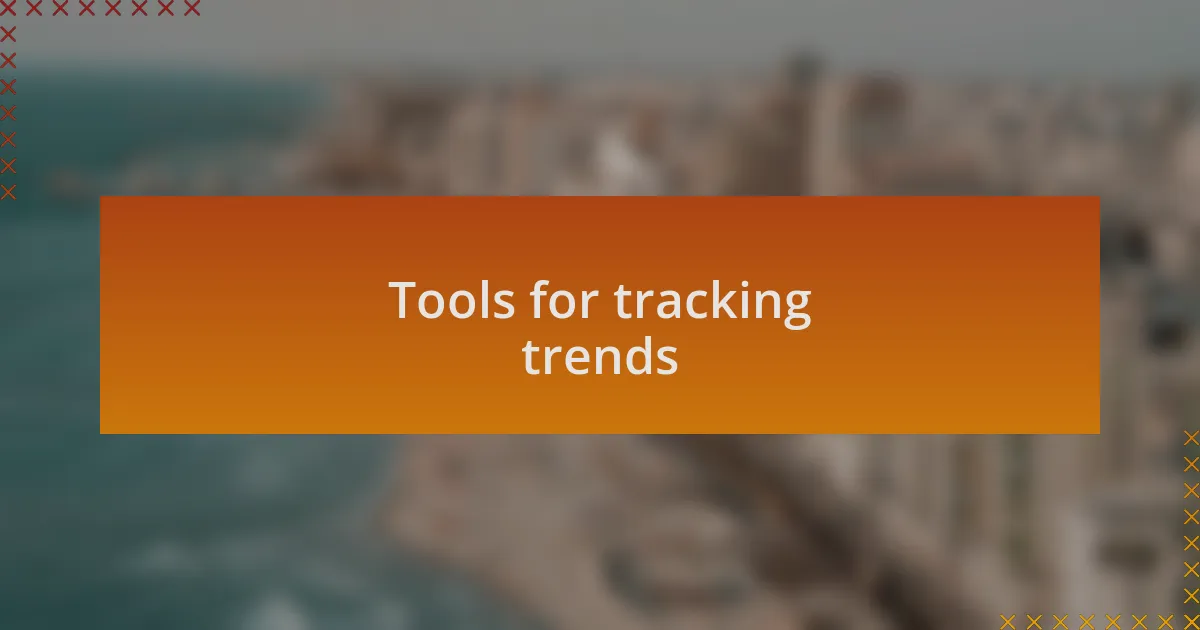 Tools for tracking trends