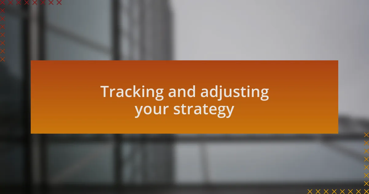 Tracking and adjusting your strategy