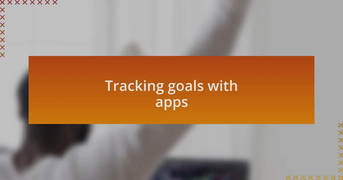 Tracking goals with apps