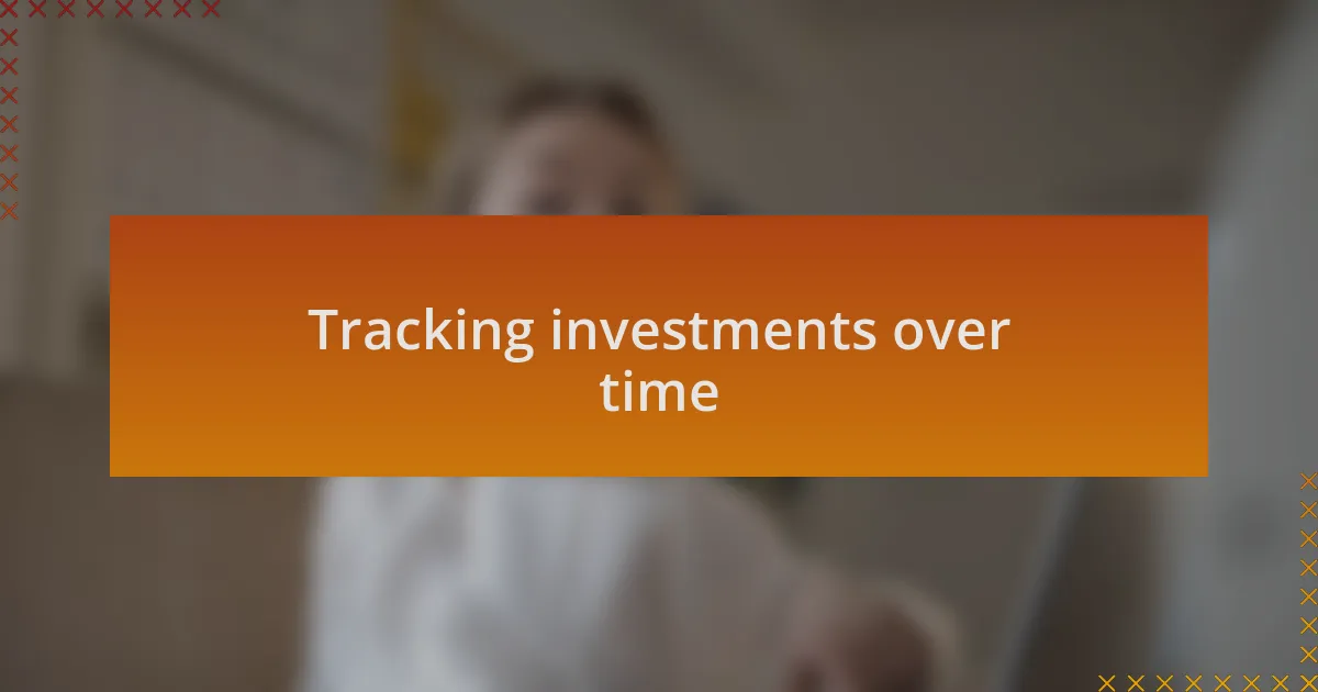 Tracking investments over time