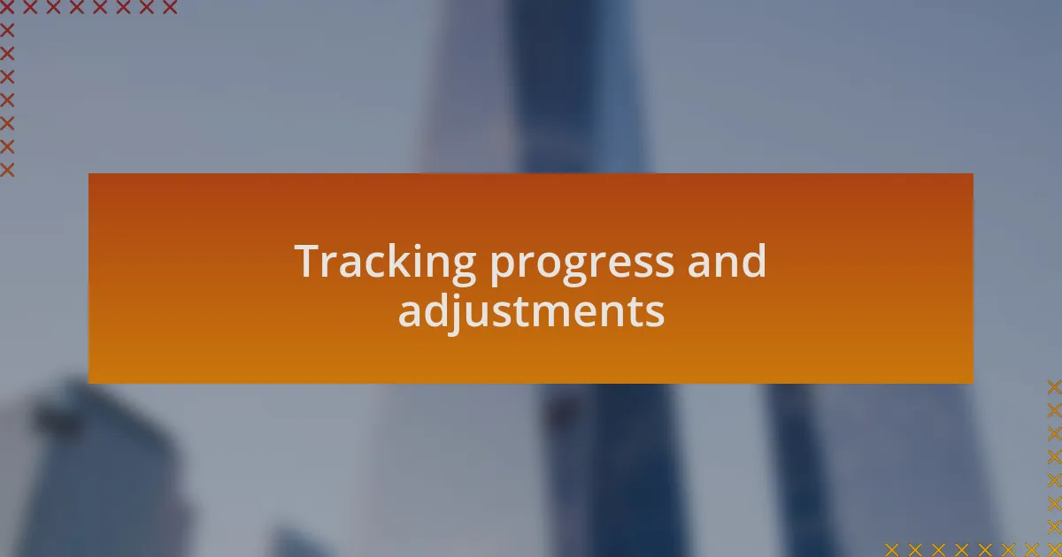 Tracking progress and adjustments