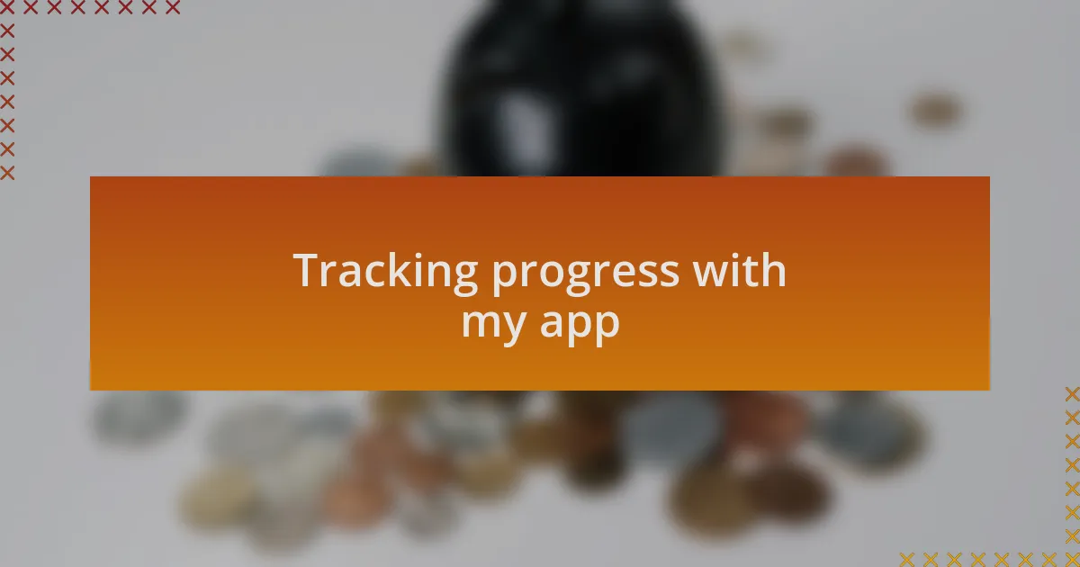 Tracking progress with my app